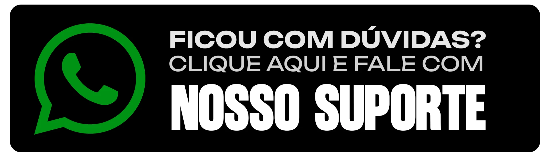 Ficou com dúvidas? Clique aqui e fale com nosso suporte